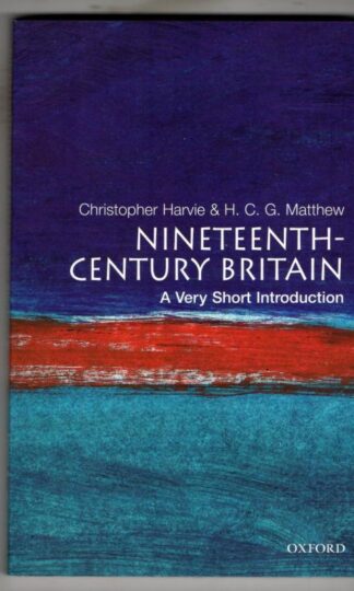 Nineteenth-Century Britain: A Very Short Introduction : Christopher Harvie and H.C. Matthew