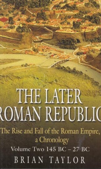The Later Roman Republic: 145 BC - 27 BC:Brian Taylor