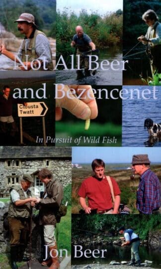 Not All Beer and Bezencenet : Yet More Adventures in Pursuit of Wild Fish:Jon Beer