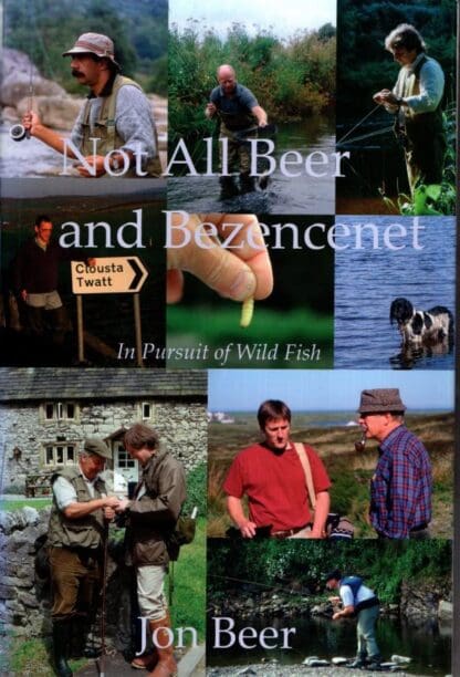 Not All Beer and Bezencenet : Yet More Adventures in Pursuit of Wild Fish:Jon Beer