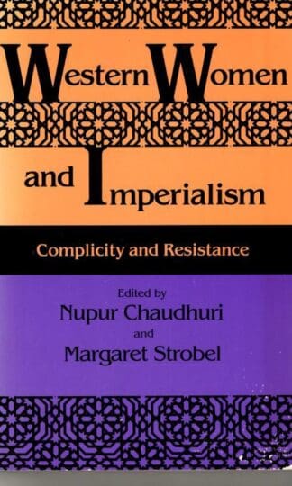 Western Women and Imperialism: Complicity and Resistance : Margaret Strobel Nupur Chaudhuri