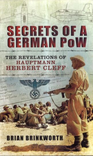 Secrets of a German POW: The Capture and Interrogation of Hauptmann Herbert Cleft : Brian Brinkworth