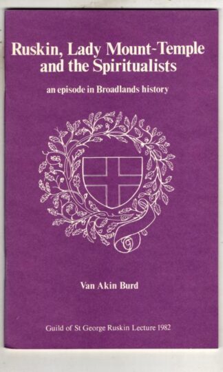 Ruskin, Lady Mount-Temple and the Spiritualists, an episode in Broadlands history (Guild of St George Ruskin Lecture) : Van Akin Bird