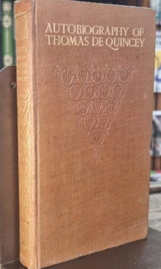 The Autobiography & Confessions of Thomas De Quincey : Tighe Hopkins (ed.)