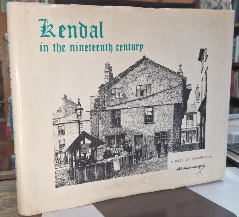 Kendal in the Nineteenth Century. A book of Drawings. : Alfred Wainright