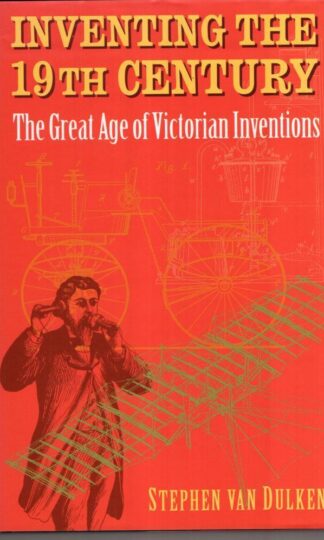 Inventing the 19th Century : The Great Age of Victorian Inventions:Stephen Van Dulken