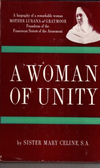 A Woman of Unity: A Biography of a Remarkable Woman, Mother Lurana of Graymoor:Mary Celine