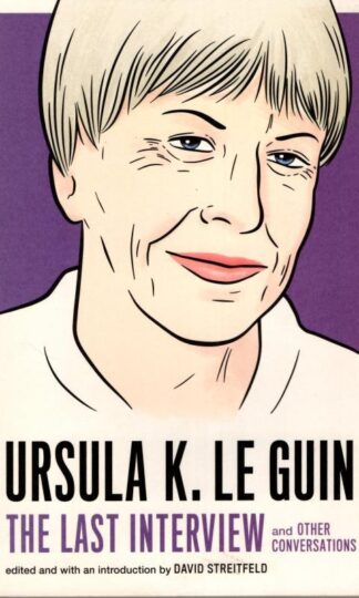 The Last Interview: And Other Conversations : Ursula Le Guin
