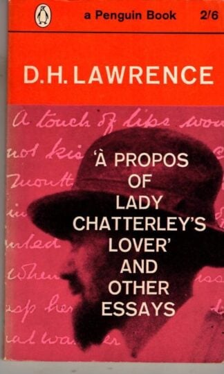 A Propos Of 'lady Chatterley's Lover,' And Other Essays : D.H. Lawrence