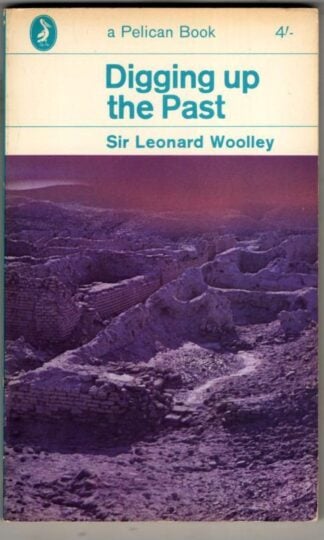 Digging Up The Past : Sir Leonard Woolley