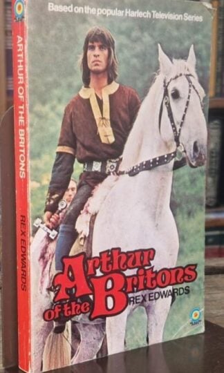 Arthur of the Britons: Based on the Popular Harlech Television Series : Rex Edwards
