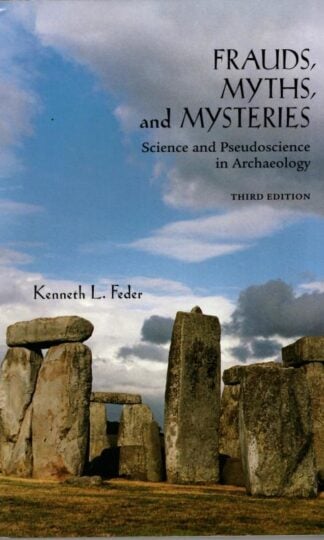 Frauds, Myths, and Mysteries: Science and Pseudoscience in Archaeology : Kenneth L. Feder