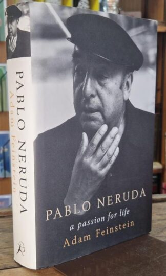 Pablo Neruda: A Passion for Life : Adam Feinstein