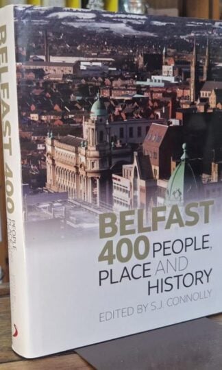 Belfast 400: People, Place and History : S.J. Connolly (ed.)