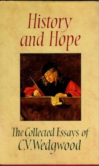 History and Hope - Collected Essays : C. V. Wedgwood