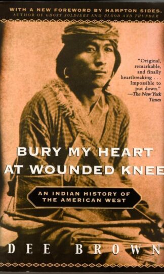 Bury My Heart at Wounded Knee: An Indian History of the American West : Dee Brown