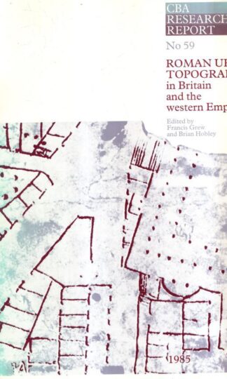 Roman Urban Topography in Britain and the Western Empire: No. 59 (CBA Research Reports) : Brian Hobley (Editors) Francis Grew