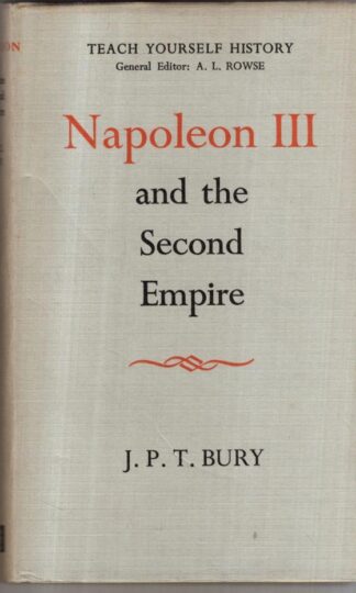 Napoleon III and the Second Empire : J.P.T Bury