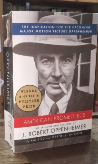 American Prometheus: The Triumph and Tragedy of J. Robert Oppenheimer : Kai Bird and Martin J. Sherwin