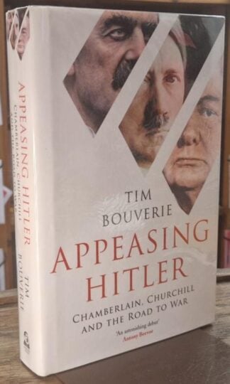 Appeasing Hitler: Chamberlain, Churchill and the Road to War (Signed) : Tim Bouverie