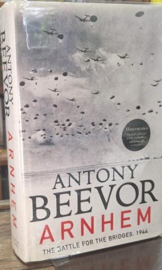 Arnhem: The Battle for the Bridges, 1944 (Signed) : Antony Beevor