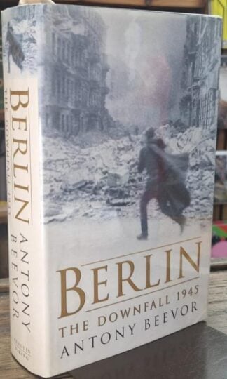 Berlin: The Downfall, 1945 (Signed) : Antony Beevor