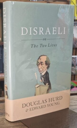 Disraeli : Or, the Two Lives (Signed) : Douglas Hurd and Edward Young