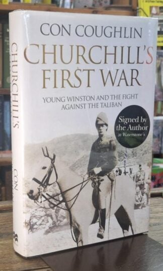 Churchill's First War: Young Winston and the Fight Against the Taliban (Signed) : Con Coughlin