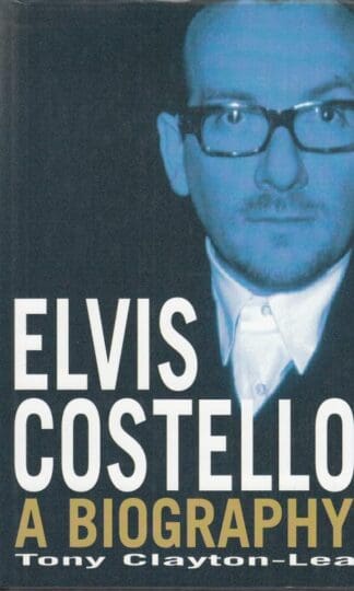 Elvis Costello: A Biography:Tony Clayton-Lea