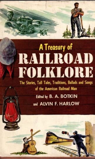 A Treasury of Railroad Folklore:Alvin F. Harlow B. A. Botkin