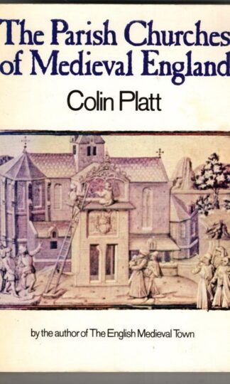 The Parish Churches of Mediaeval England : Professor Colin Platt