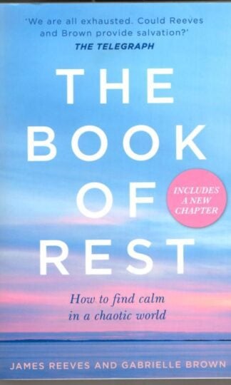 The Book of Rest: How to find calm in a chaotic world : James Reeves