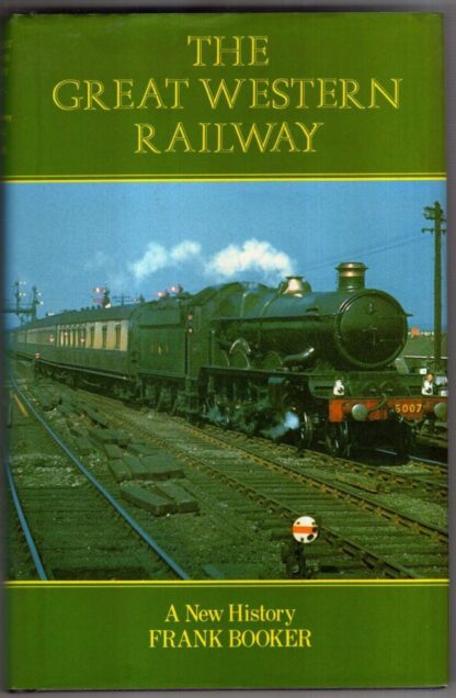 The Great Western Railway: A New History : Frank Booker