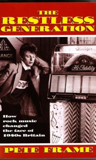 The Restless Generation: How Rock Music Changed the Face of 1950s Britain : Pete Frame