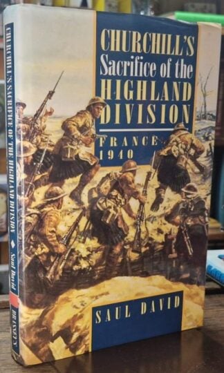 Churchill's Sacrifice of the Highland Division: France 1940 : Saul David