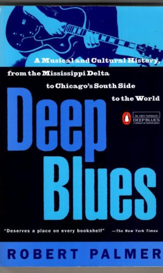 Deep Blues: A Musical and Cultural History of the Mississippi Delta : Robert Palmer