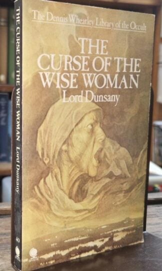 The Curse of the Wise Woman (The Dennis Wheatley library of the occult) : Lord Dunsany