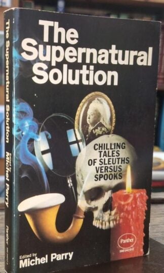 The Supernatural Solution: Chilling stories of spooks verus sleuths : Michel Parry (ed.)