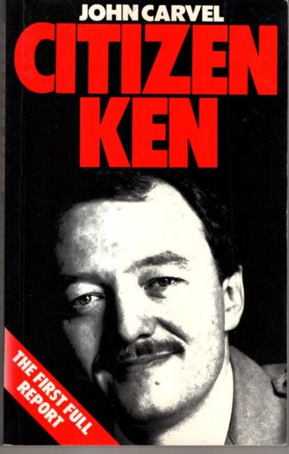 Citizen Ken: Biography of Ken Livingstone : John Carvel