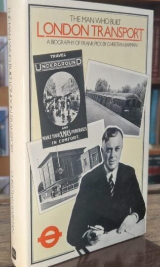 The Man Who Built London Transport: A Biography of Frank Pick : Christian Barman