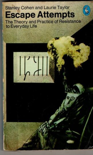 Escape Attempts: The Theory and Practice of Resistance to Everyday Life : Stanley Cohen and Laurie Taylor