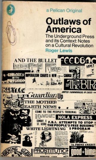Outlaws of America - The Underground Press and Its Context: Notes on a Cultural Revolution : Roger Lewis