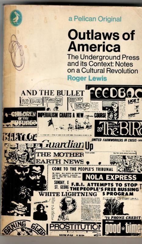 Outlaws of America - The Underground Press and Its Context: Notes on a Cultural Revolution : Roger Lewis
