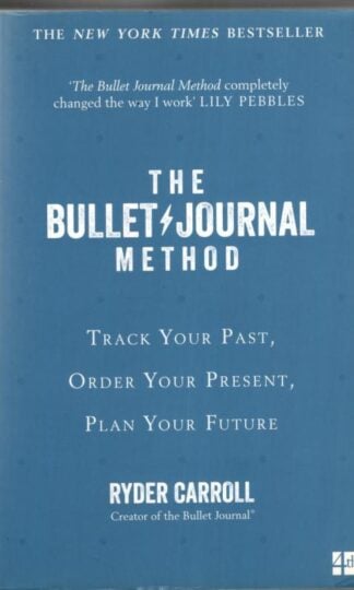 The Bullet Journal Method: Track Your Past, Order Your Present, Plan Your Future : Ryder Carroll