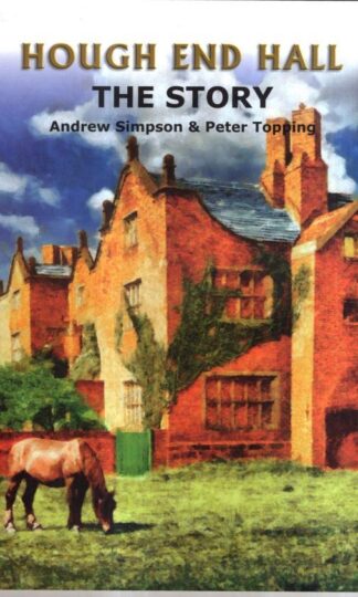Hough End Hall: The Story : Andrew Simpson