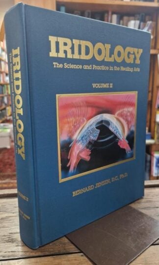 Iridology: The Science and Practice in the Healing Arts Volume II : Bernard Jensen