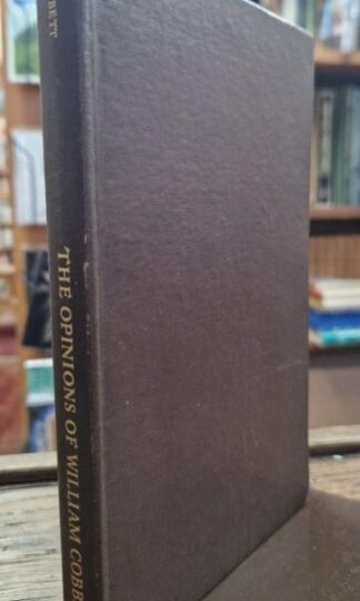 The Opinions Of William Cobbett : Edited By G.D.H. and Maragret Cole