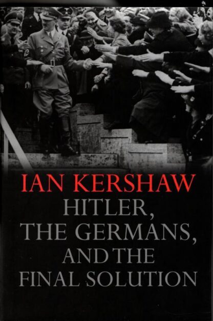 Hitler, The Germans, and the Final Solution : Ian Kershaw