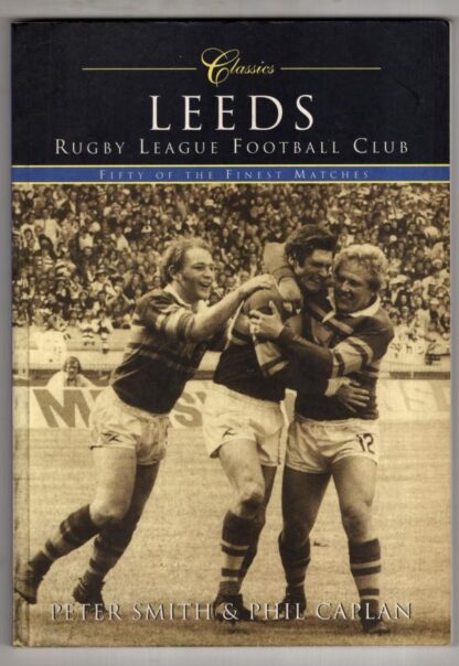 Leeds Rugby League Football Club (Classic Matches) : Fifty of the Finest Matches:Phil Caplan
