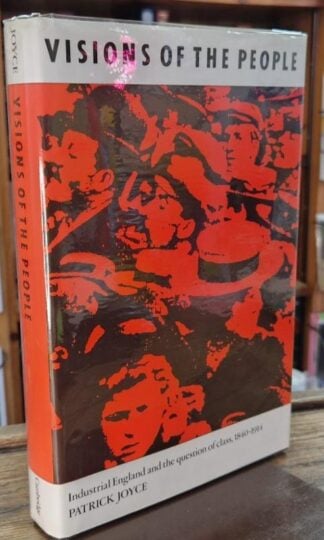 Visions of the People: Industrial England and the Question of Class (Signed) : Patrick Joyce